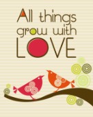 All Things Grow With Love