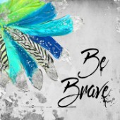 Be Brave Blue Feathers